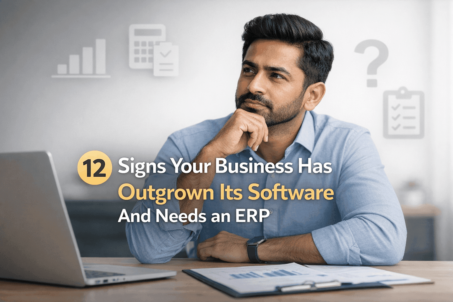 12 Signs Your Business Has Outgrown Its Software And Needs an ERP